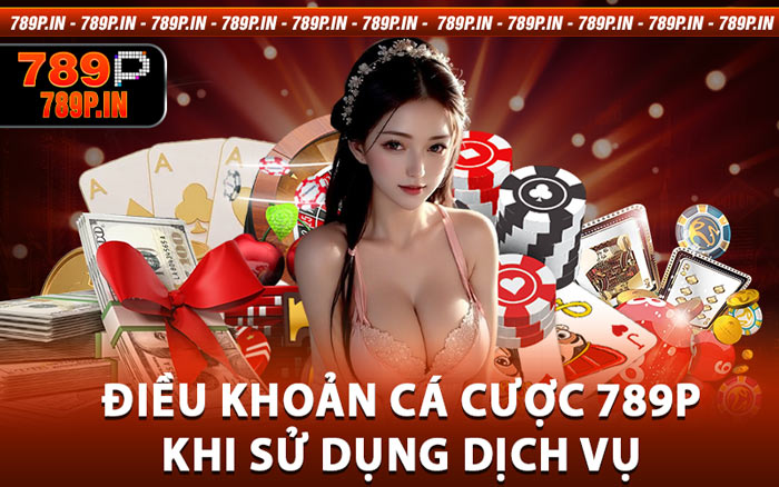 Điều Khoản Cá Cược 789P 