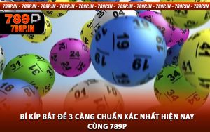 Bí Kíp Bắt Đề 3 Càng Chuẩn Xác Nhất Hiện Nay Cùng 789P