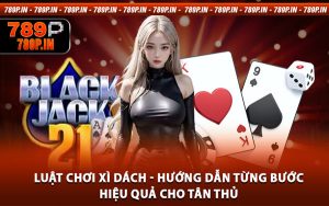 Luật Chơi Xì Dách - Hướng Dẫn Từng Bước Hiệu Quả Cho Tân Thủ