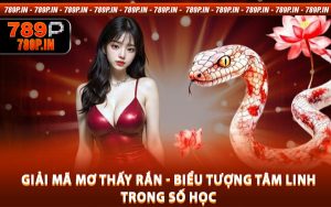 Giải Mã Mơ Thấy Rắn - Biểu Tượng Tâm Linh Trong Số Học