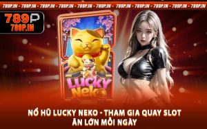 Nổ Hũ Lucky Neko - Tham Gia Quay Slot Ăn Lớn Mỗi Ngày