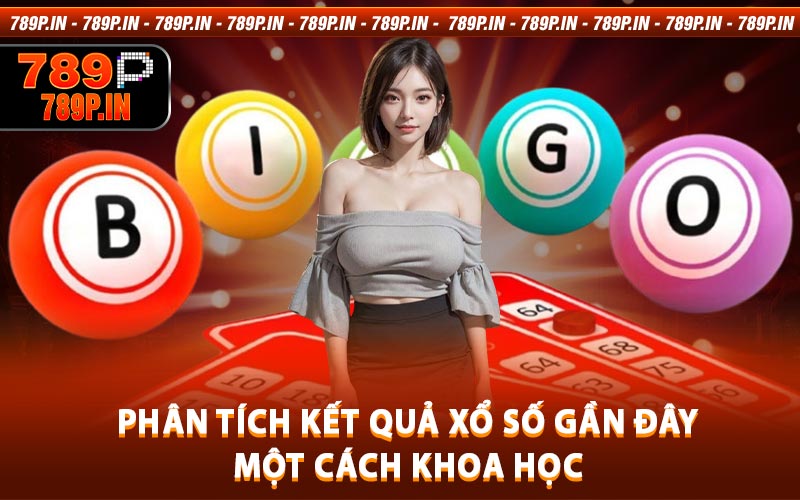 Phân Tích Kết Quả Xổ Số Gần Đây Một Cách Khoa Học